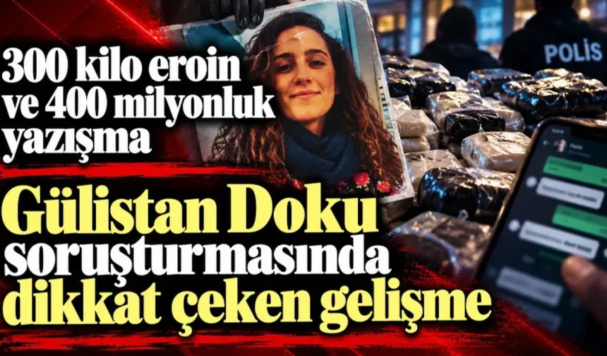 GÜLİSTAN DOKU DOSYASINDA 300 KİLO EROİN VE 400 MİLYONLUK YAZIŞMA DOSYADA!