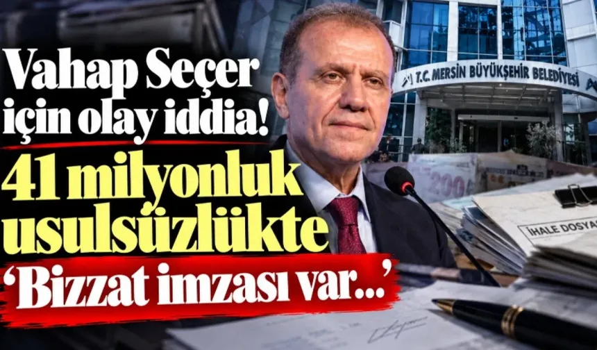 MERSİN'DE TANTANALI YOLSUZLUK OPERASYONU: VAHAP SEÇER İMZA ATTI, FİTİL ATEŞLENDİ!