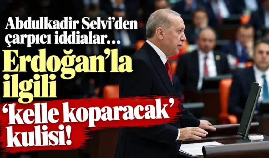 ABDULKADİR SELVİ’DEN FON KRİZİ KULİSİ: "ERDOĞAN SİYASET VE BÜROKRASİDE KELLE KOPARACAK!"