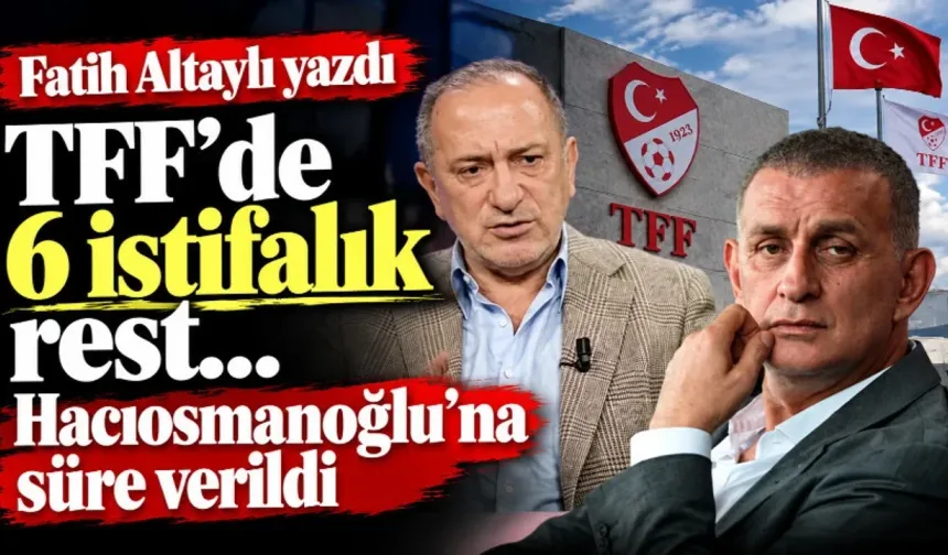 TÜRK FUTBOLUNDA DEPREMİN EN BÜYÜK BOYUTU: TFF’DE REST VE HACIOMANOĞLU'NA VERİLEN SON MÜHLET!
