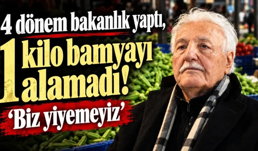 TÜRK SİYASETİNİN ASIRLIK ÇINARINDAN ACI HANE HALKI DERSİ: 4 DÖNEM BAKANLIK YAPTI, 500 LİRALIK BAMYAYI ALAMADI!