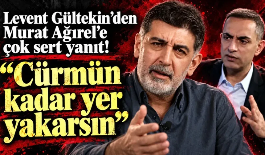 MEDYADA "SAVAŞ BALTALARI" ÇEKİLDİ: LEVENT GÜLTEKİN’DEN MURAT AĞIREL’E SERT TEPKİ!