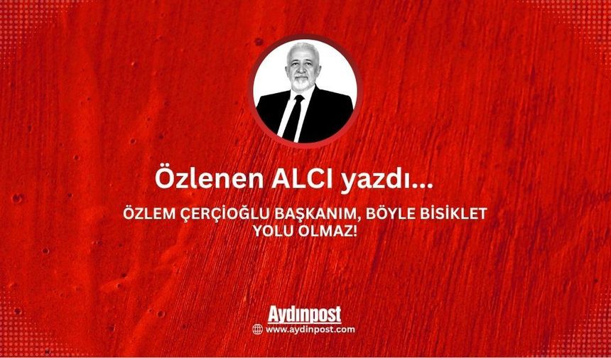 ÖZLEM ÇERÇİOĞLU BAŞKANIM, BÖYLE BİSİKLET YOLU OLMAZ!
