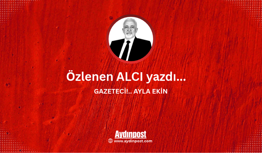 GAZETECİ!.. AYLA EKİN