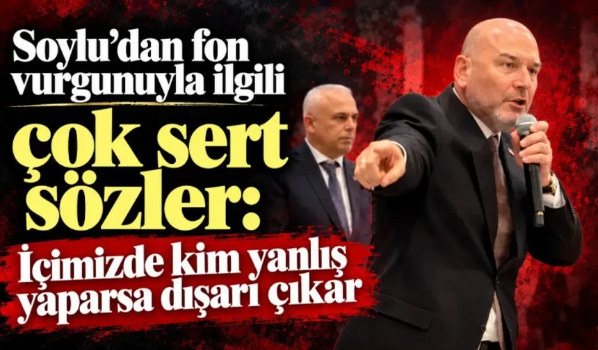 SOYLU'DAN "FON KRİZİ" ÇIKIŞI: "YANLIŞ YAPAN İÇİMİZDEN DIŞARI ÇIKAR!"