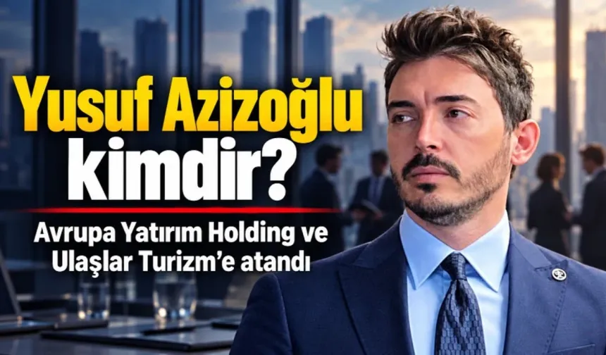 BORSA İSTANBUL’DA SÜRPRİZ ATAMA: YUSUF AZİZOĞLU İKİ DEV ŞİRKETİN YÖNETİMİNE GİRDİ!